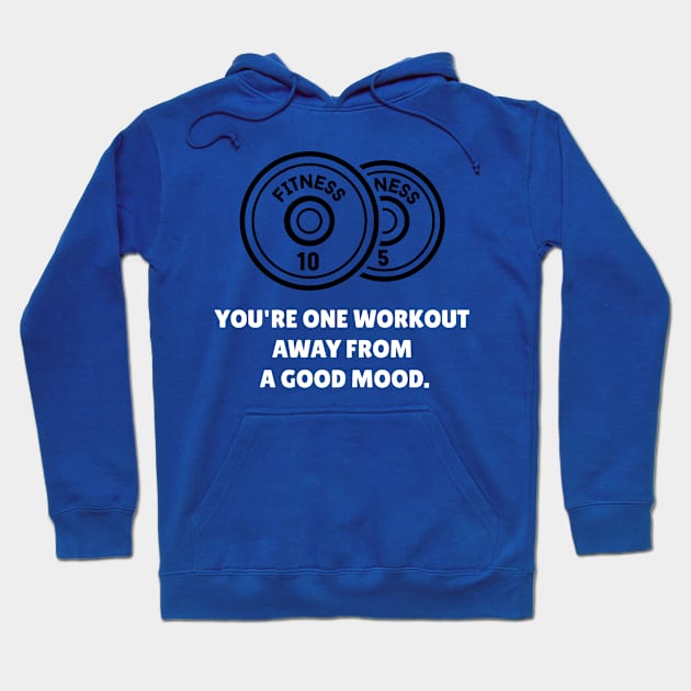 You're One Workout Away From A Good Mood Workout Hoodie by TheFireInsideTeeShop